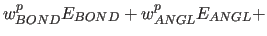 $\displaystyle w^p_{BOND} E_{BOND} + w^p_{ANGL} E_{ANGL} +$