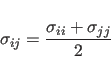 \begin{displaymath}
\sigma_{ij} = \frac{\sigma_{ii}+\sigma_{jj}}{2}
\end{displaymath}