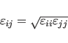 \begin{displaymath}
\varepsilon_{ij}= \sqrt{\varepsilon_{ii}\varepsilon_{jj}}
\end{displaymath}