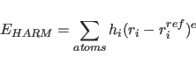 \begin{displaymath}
E_{HARM}= \sum_{atoms} h_i (r_i - r_i^{ref})^{e}
\end{displaymath}