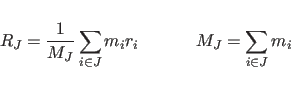 \begin{displaymath}
R_J={1\over M_J}\sum_{i\in J} m_ir_i\hspace{0.5in}M_J=\sum_{i\in J} m_i
\end{displaymath}