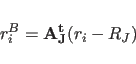 \begin{displaymath}
r^B_{i}={\bf A^t_{J}}(r_i-R_J)
\end{displaymath}