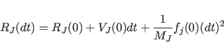 \begin{displaymath}
R_J(dt)=R_J(0)+V_J(0)dt+{1\over M_J}f_j(0)(dt)^2
\end{displaymath}