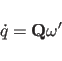 \begin{displaymath}
\dot{q}={\bf Q}\omega'
\end{displaymath}