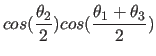 $\displaystyle cos({\theta_2 \over 2})cos({{\theta_1+\theta_3} \over 2})$