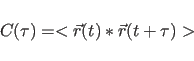 \begin{displaymath}
C(\tau)=<\vec{r}(t)*\vec{r}(t+\tau)>
\end{displaymath}