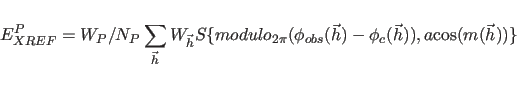 \begin{displaymath}
E_{XREF}^{P}=W_{P}/N_{P} \sum_{\vec h} W_{\vec{h}}
S\{modu...
...obs}({\vec h})-
{\phi}_{c}({\vec h})), a{\cos}(m({\vec h}))\}
\end{displaymath}