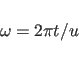 \begin{displaymath}\omega = 2\pi t / u \end{displaymath}