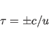 \begin{displaymath}\tau = \pm c / u
\end{displaymath}