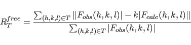 \begin{displaymath}
R^{free}_T = \frac{\sum_{(h,k,l) \in T}
\vert\vert F_{obs...
...\vert\vert }
{\sum_{(h,k,l) \in T}\vert F_{obs}(h,k,l)\vert}
\end{displaymath}