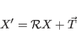 \begin{displaymath}
X' = {\cal R} X + \vec{T}
\end{displaymath}