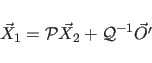 \begin{displaymath}
\vec{X}_{1} = {\cal P} \vec{X}_{2} + {\cal Q}^{-1} \vec{O'}
\end{displaymath}