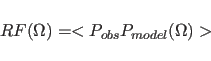 \begin{displaymath}
RF(\Omega)=
<P_{obs}P_{model}(\Omega)>
\end{displaymath}