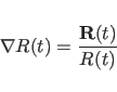 \begin{displaymath}
\nabla R(t) = \frac{{\bf R}(t)}{R(t)}
\end{displaymath}