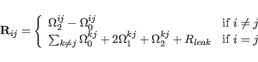 \begin{displaymath}
{\bf R}_{ij} =
\left\{
\begin{array}{ll}
\Omega_{2}^{ij}...
...2}^{kj} + R_{leak}
&\mbox{if $i = j$} \\
\end{array}\right.
\end{displaymath}